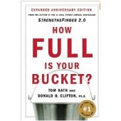 How Full Is Your Bucket? Positive Strategies for Work and Life by Tom Rath, Ph.D. Donald O. Clifton